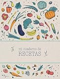 Mi cuaderno de recetas: Recetario de cocina en blanco para...